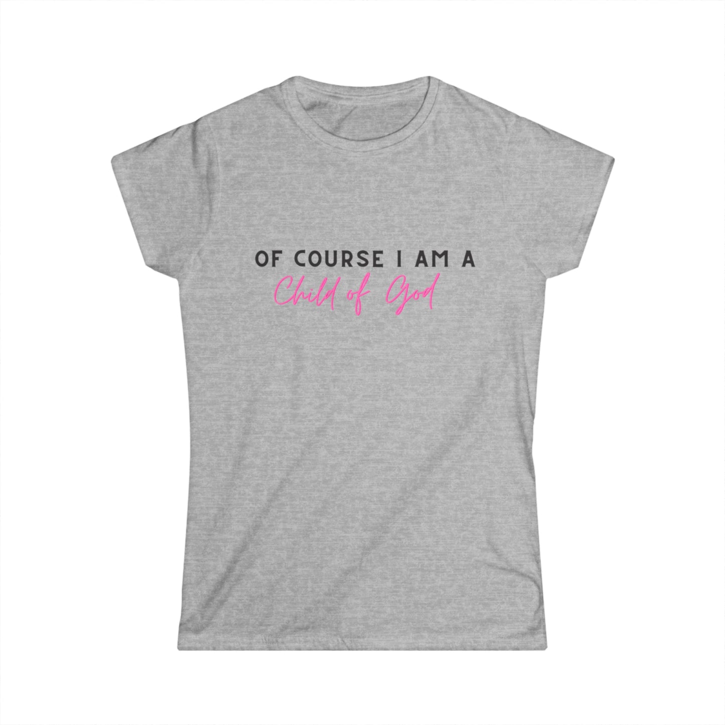 Of course I am a child of God tee shirt