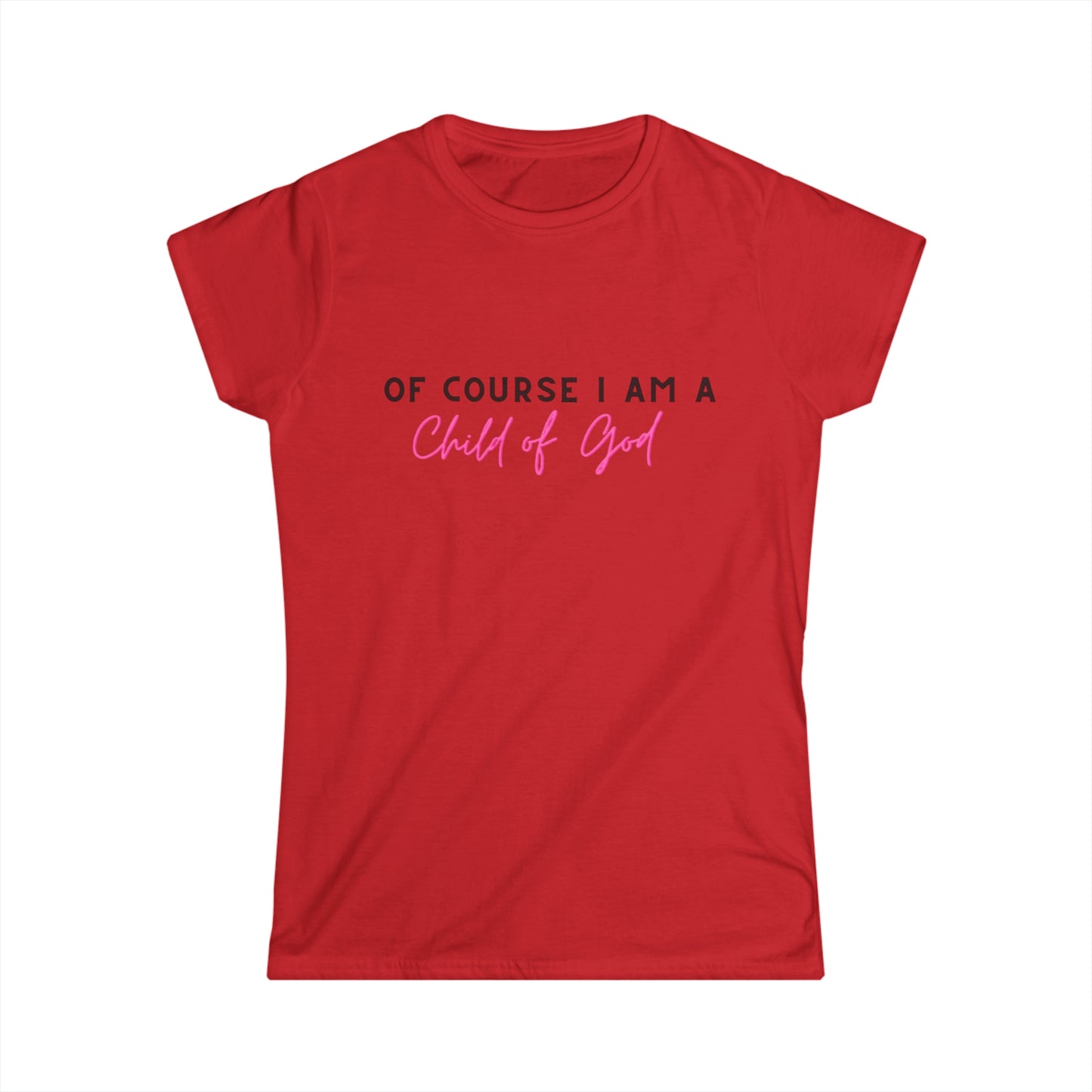 Of course I am a child of God tee shirt