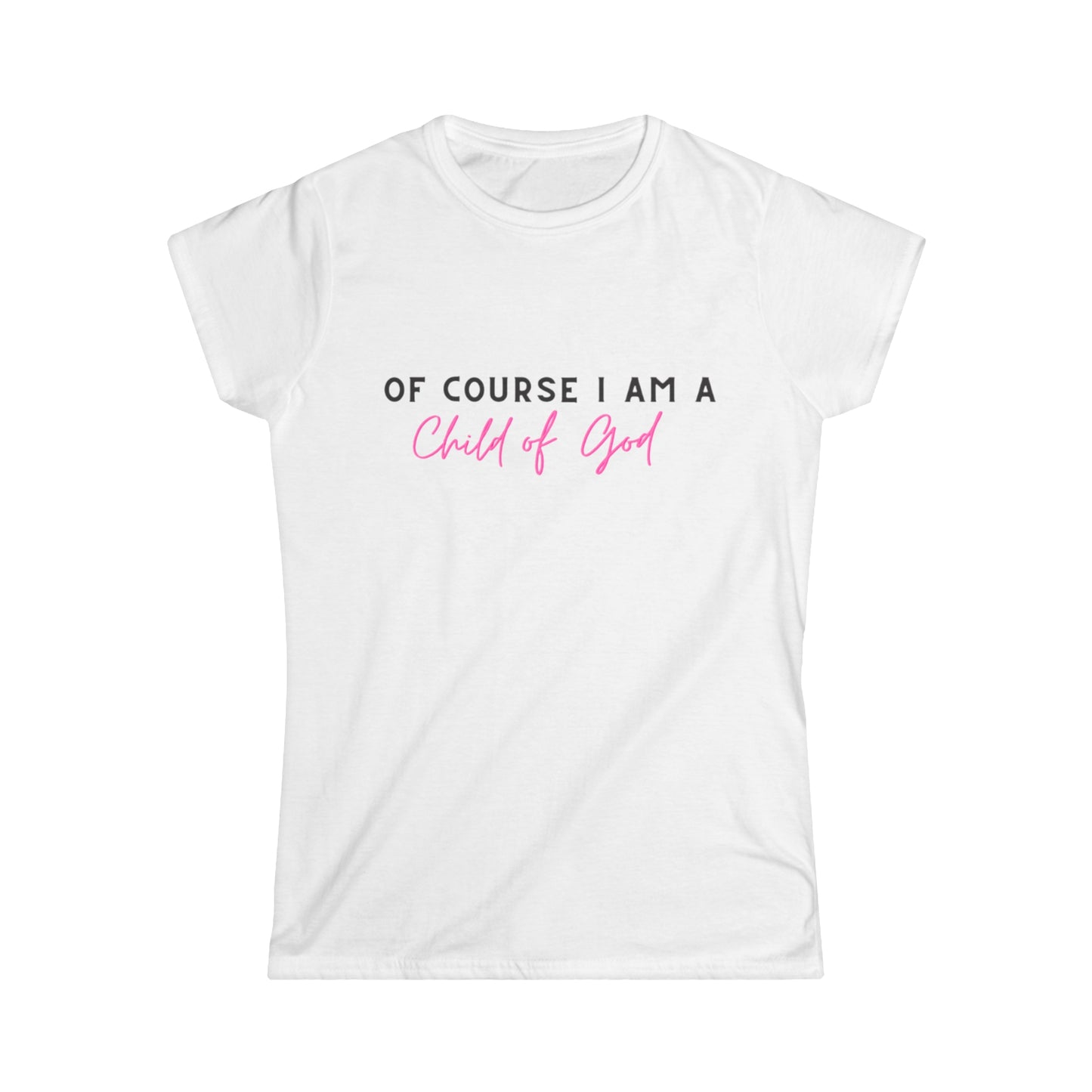 Of course I am a child of God tee shirt