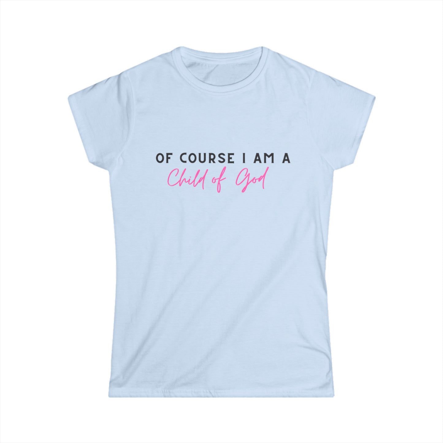 Of course I am a child of God tee shirt